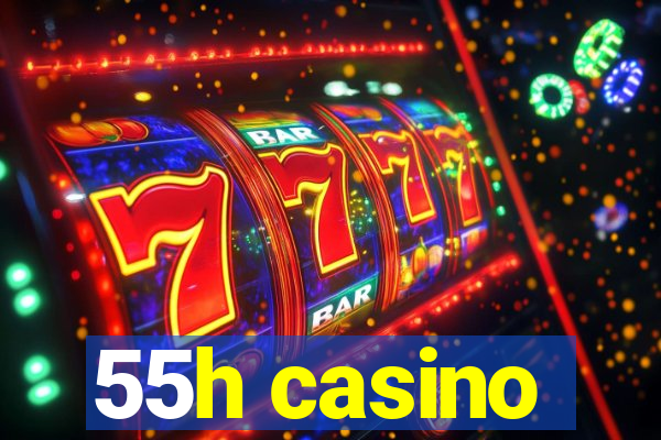 55h casino